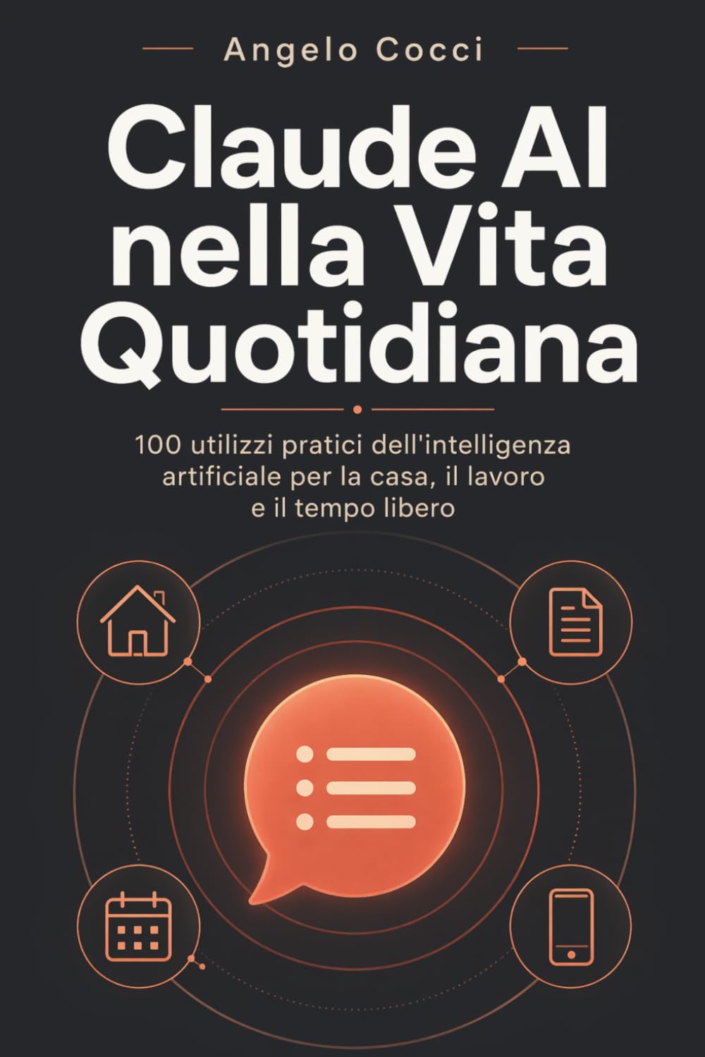 Claude AI nella Vita Quotidiana: 100 utilizzi pratici dell'intelligenza artificiale per la casa, il lavoro e il tempo libero