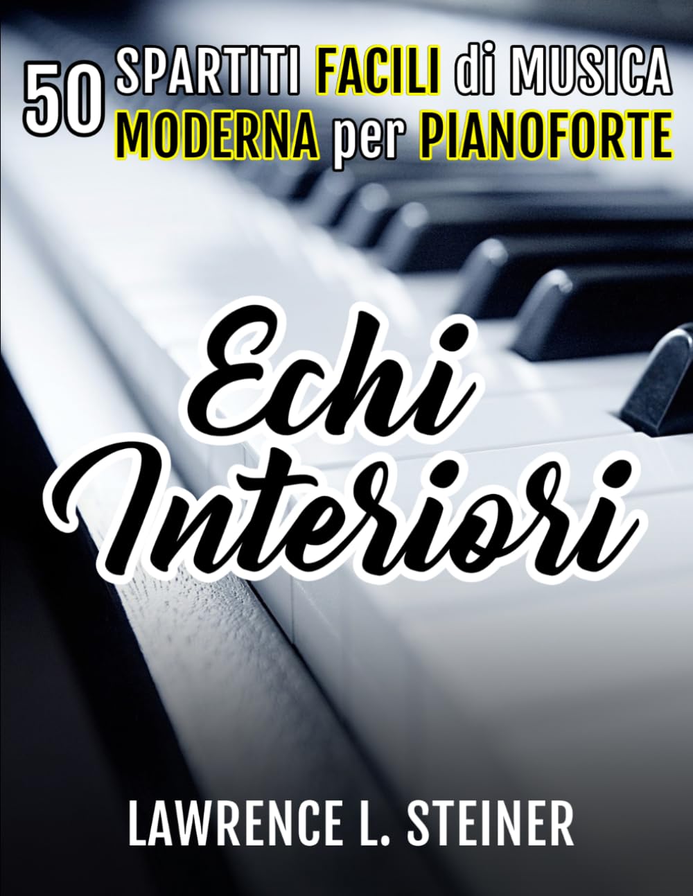 Echi Interiori: 50 Spartiti Facili di Musica Moderna per Pianoforte