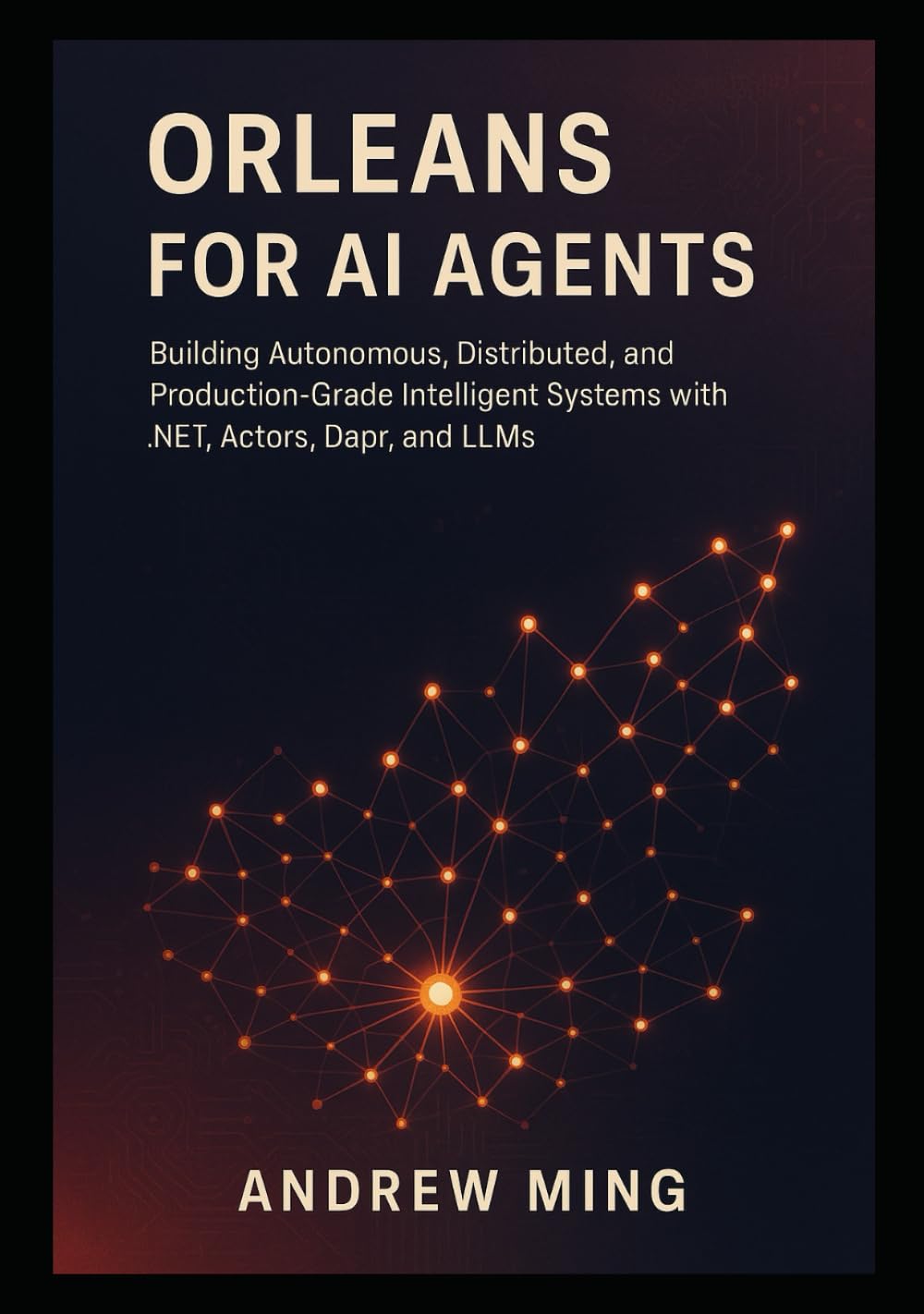 Orleans for AI Agents: Building Autonomous, Distributed, and Production-Grade Intelligent Systems with .NET, Actors, Dapr, and LLMs
