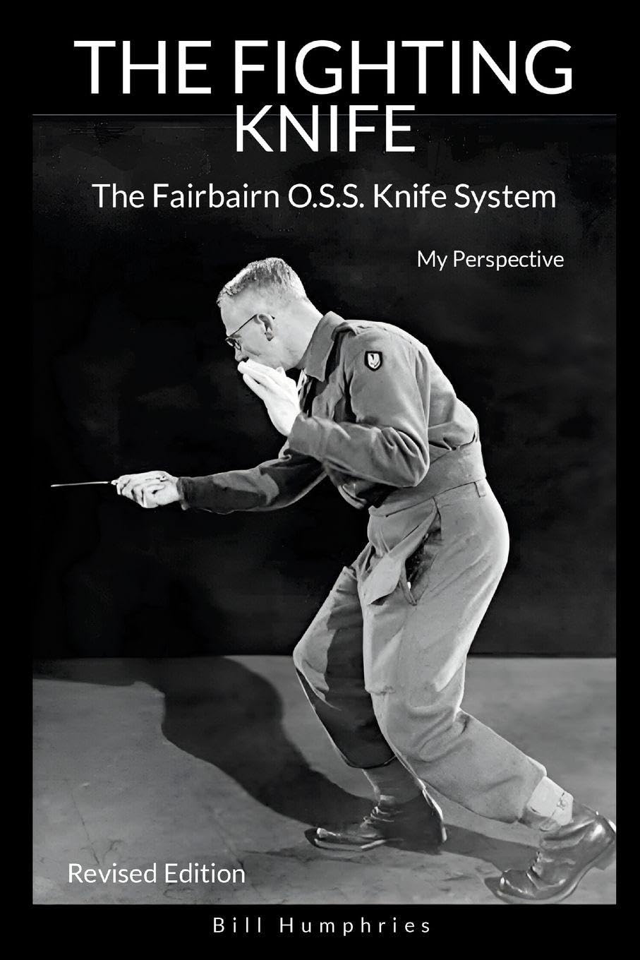 The Fighting Knife Revised Edition: The Fairbairn O.S.S. Knife System, My Perspective