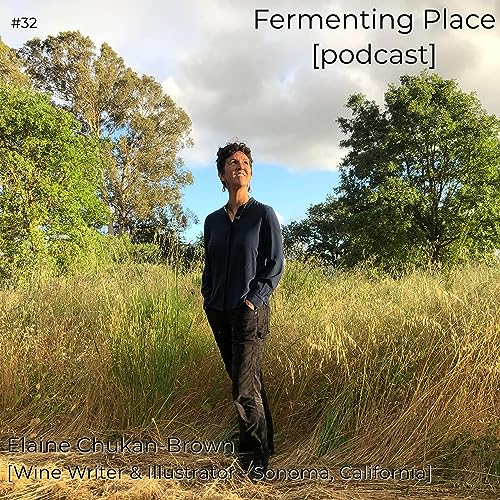 Episode Thirty-Two - Elaine Chukan-Brown [Wine Writer & Illustrator - Sonoma, California]