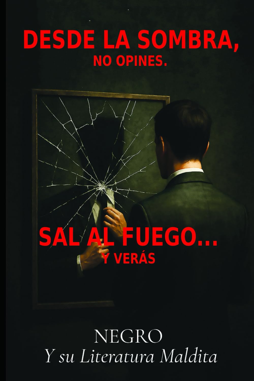DESDE LA SOMBRA, NO OPINES. SAL AL FUEGO... Y VERÁS