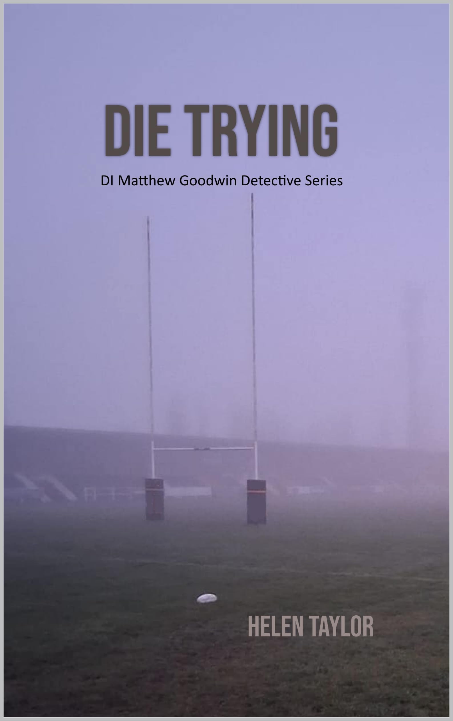 Die Trying (DI Matthew Goodwin Detective Series Book 6)