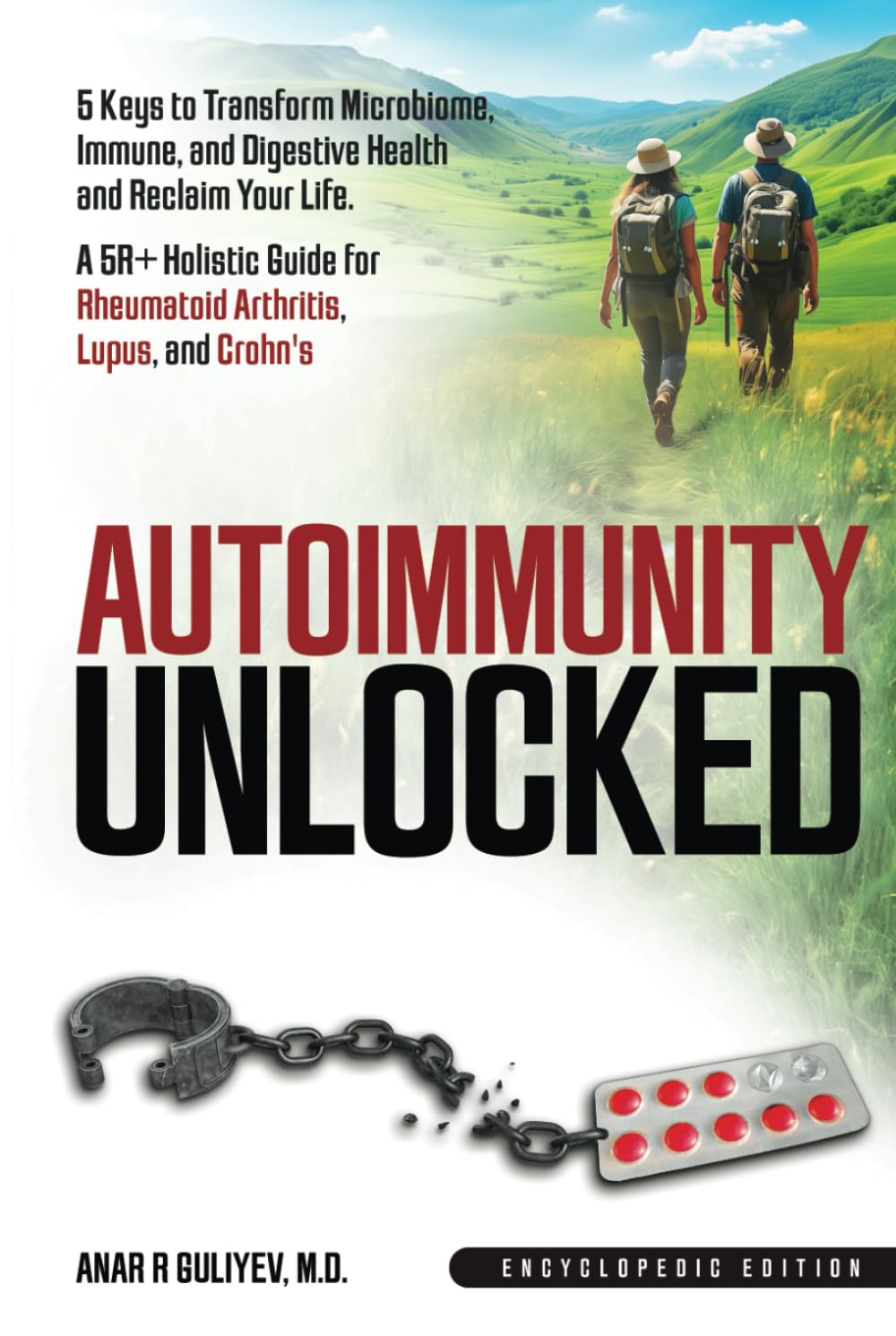 Autoimmunity Unlocked: 5 Keys to Transform Microbiome, Immune, and Digestive Health and Reclaim Your Life. A 5R+ Holistic Guide for Rheumatoid Arthritis, Lupus, and Crohn's (Encyclopedic Edition)