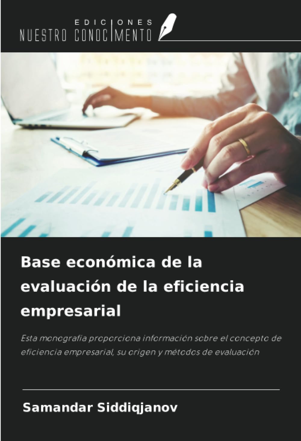 Base económica de la evaluación de la eficiencia empresarial: Esta monografía proporciona información sobre el concepto de eficiencia empresarial, su origen y métodos de evaluación