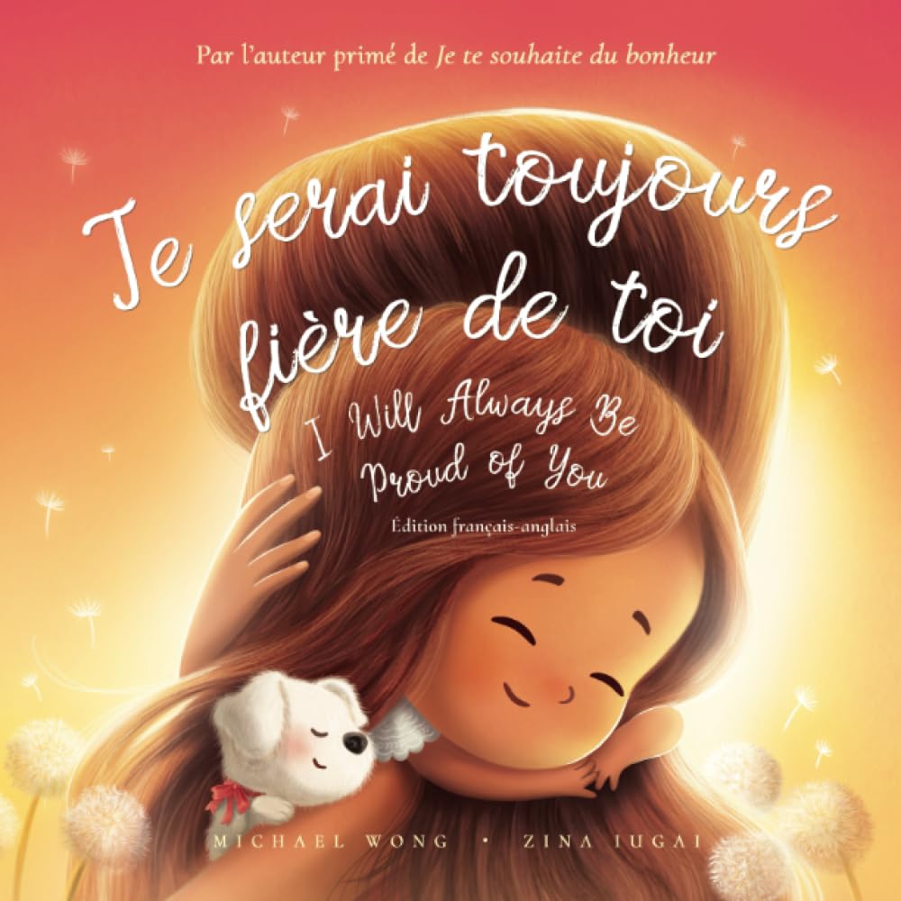 Je serai toujours fiere de toi: Edition francais-anglais (I Will Always Be Proud of You: French-English edition) (La serie amour inconditionnel (francais-anglais)) (French Edition)