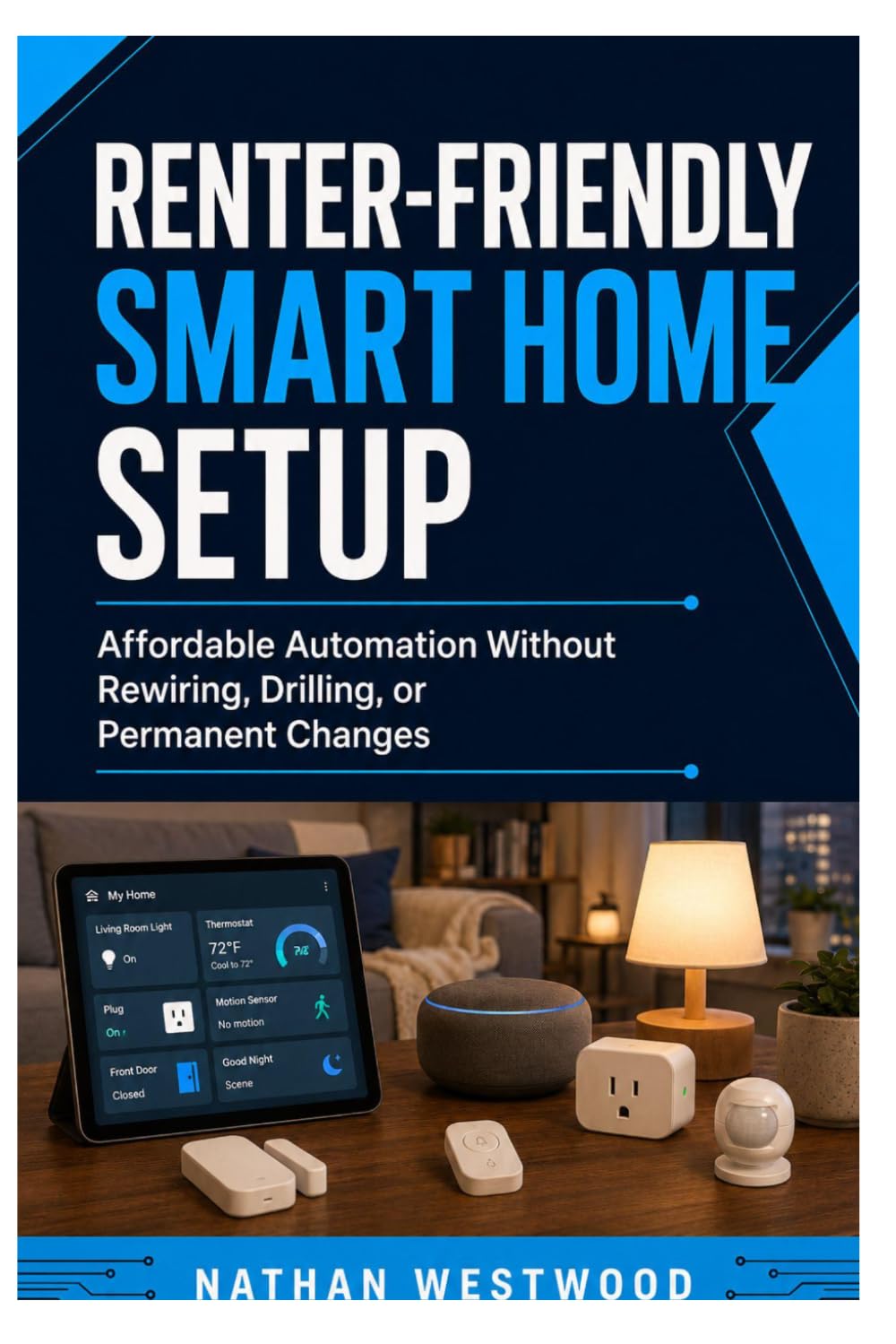 Renter-Friendly Smart Home Setup: Affordable Automation Without Rewiring, Drilling, or Permanent Changes