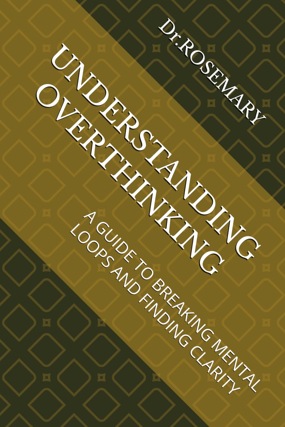 UNDERSTANDING OVERTHINKING: A GUIDE TO BREAKING MENTAL LOOPS AND FINDING CLARITY