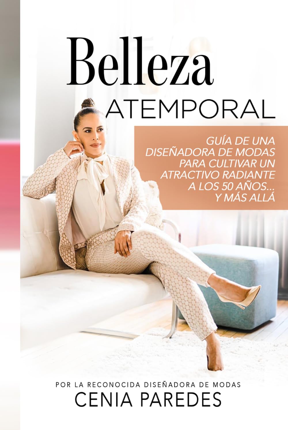 Belleza Atemporal: Guía de una diseñadora de modas para cultivar un atractivo radiante a los 50 años... Y más allá (The Timeless Beauty Collection: The Cenia Fit Method) (Spanish Edition)      Hardcover – March 27, 2026