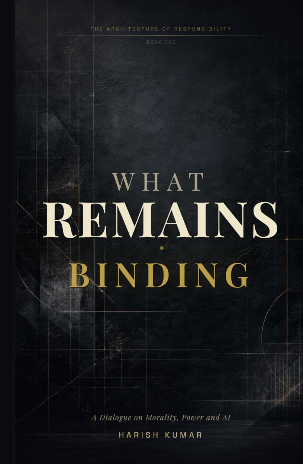 What Remains Binding: A Dialogue on Morality, Power, and AI (The Architecture of Responsibility)