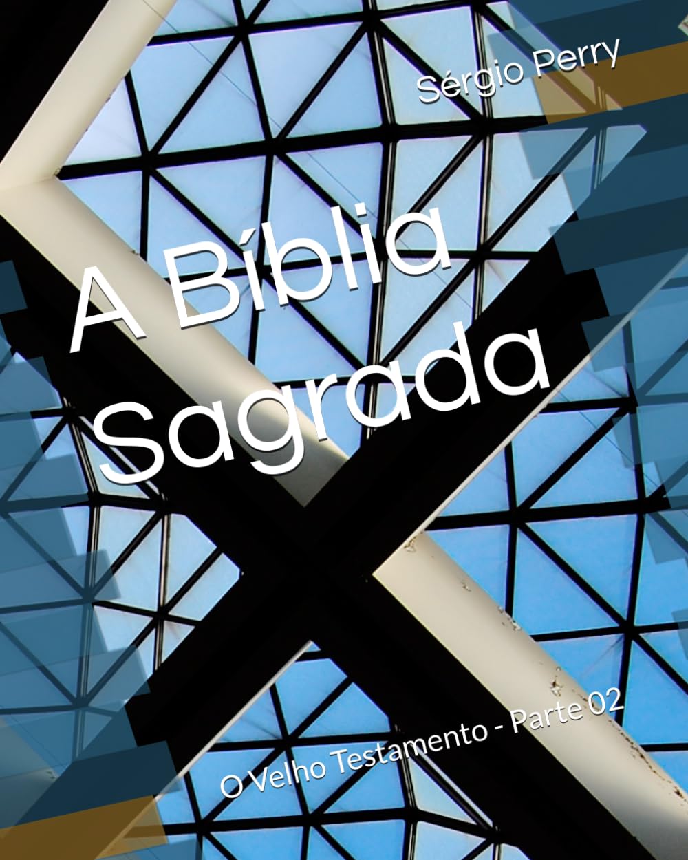 A Bíblia Sagrada: O Velho Testamento - Parte 02