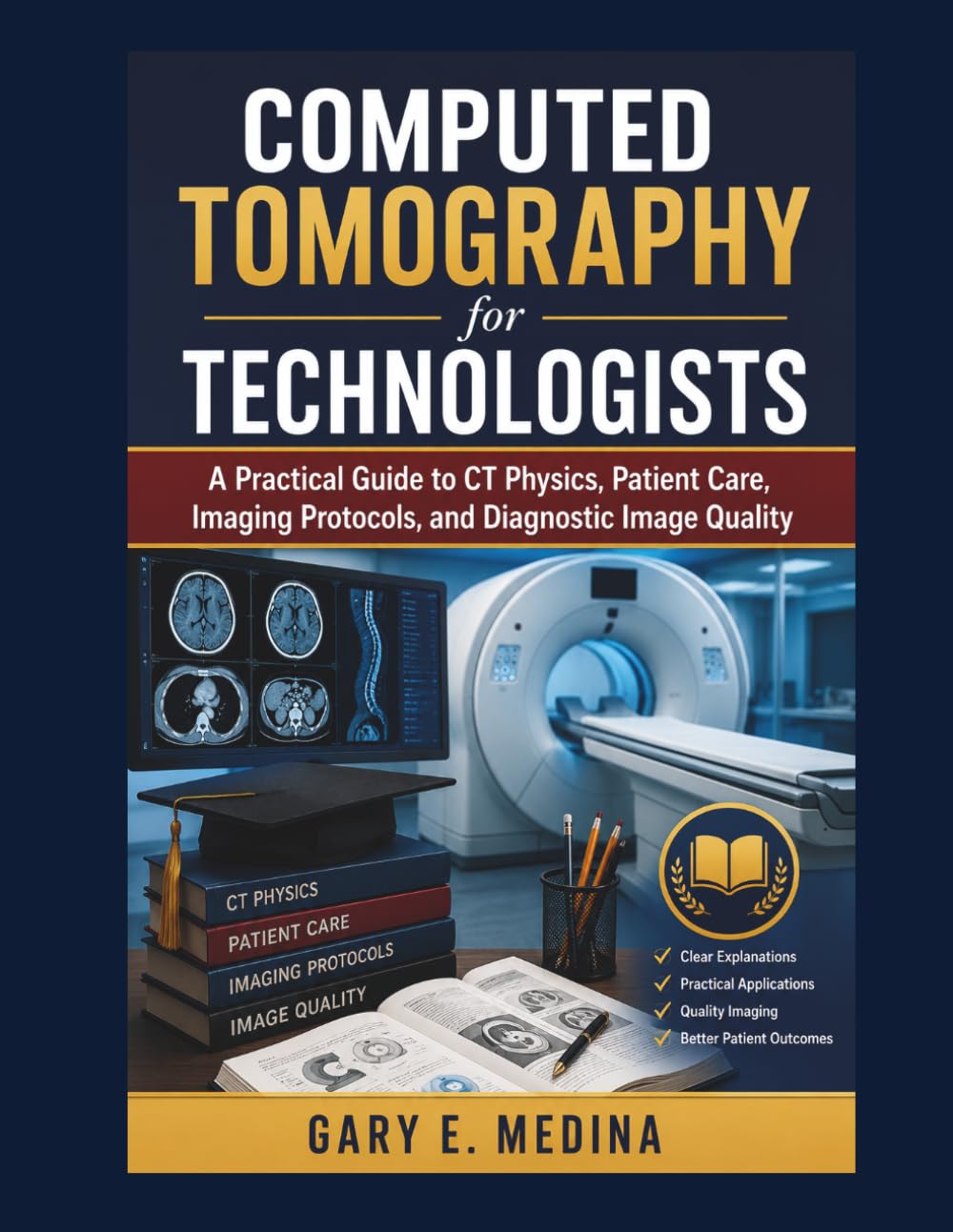 Computed Tomography for Technologists: A Practical Guide to CT Physics, Patient Care, Imaging Protocols, and Diagnostic Image Quality