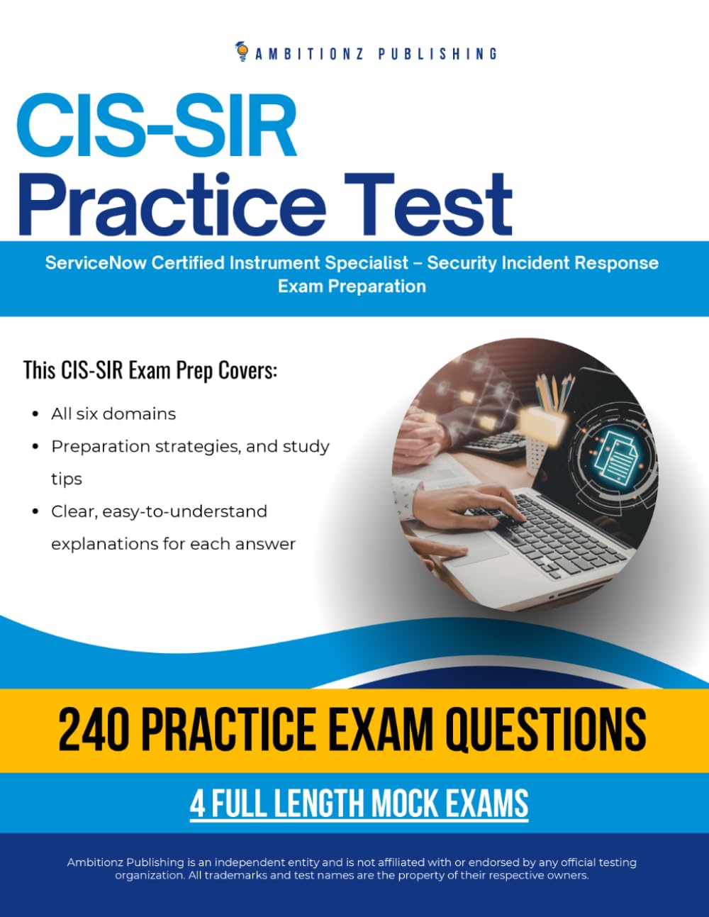 CIS-SIR Practice Test: CIS-SIR (Certified Implementation Specialist – Security Incident Response) Exam Prep for ServiceNow Featuring 240 Exam-Style Questions, 4 Mock Exams, and Clear Explanations