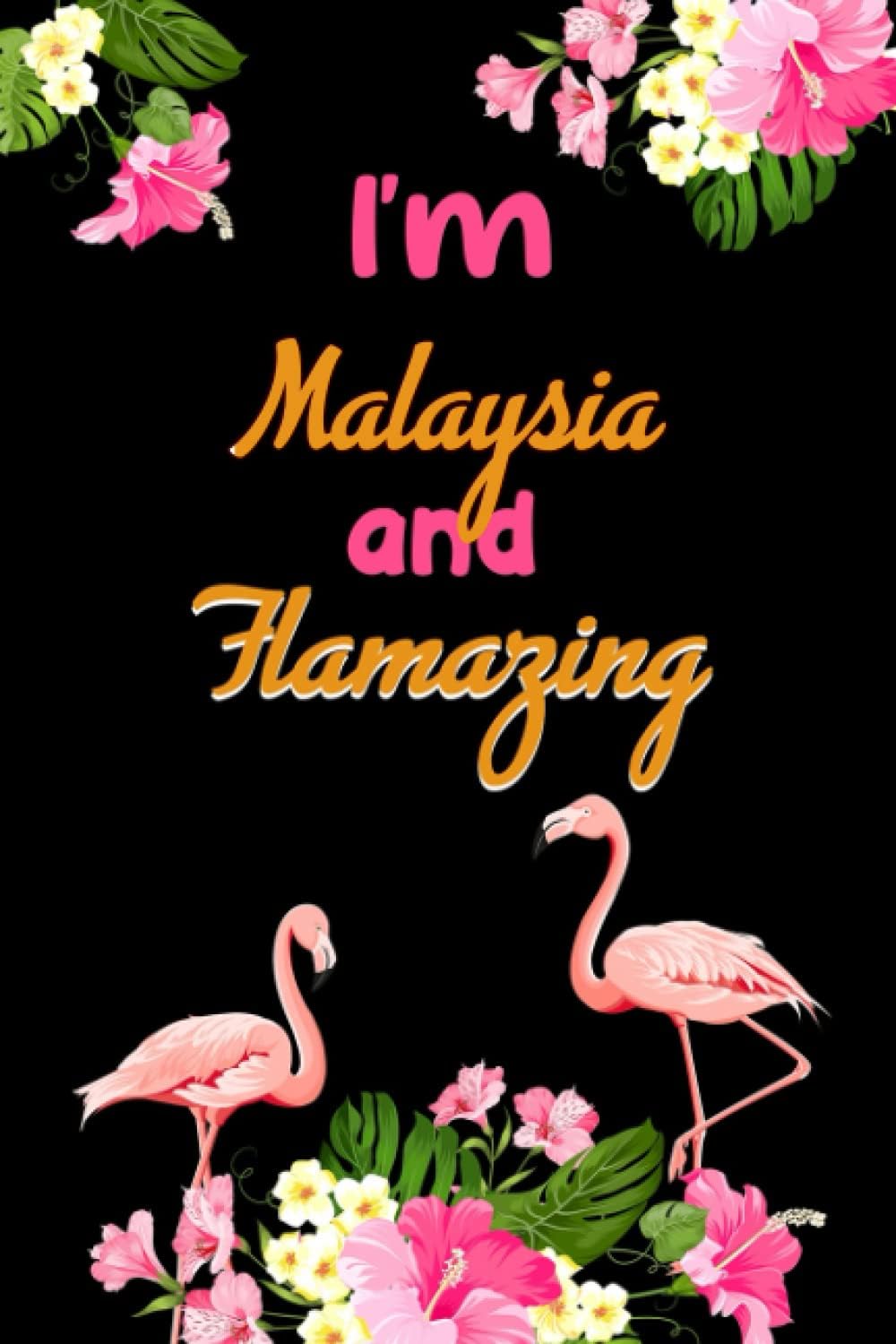 I'm Malaysia And Falmazing Custom Name Journal for Girls Women: Blank Lined Notebook 6x9 inches Cute Pink Flamingo Flower
