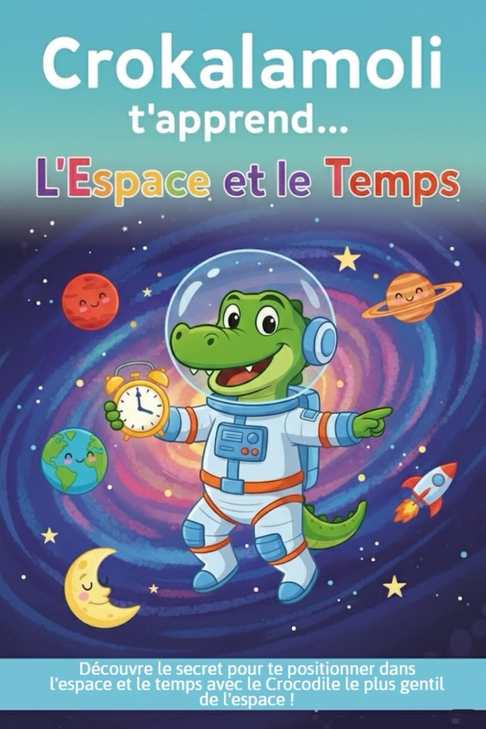 Crokalamoli t'apprend... L'Espace et le Temps ! (Apprends avec Crokalamoli)