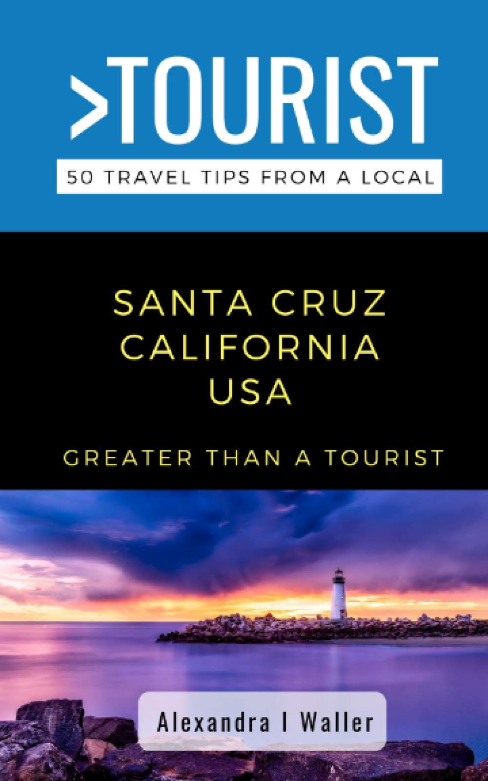 Greater Than a Tourist-Santa Cruz California USA: 50 Travel Tips from a Local: 250 (Greater Than a Tourist North America & Caribbean Series)