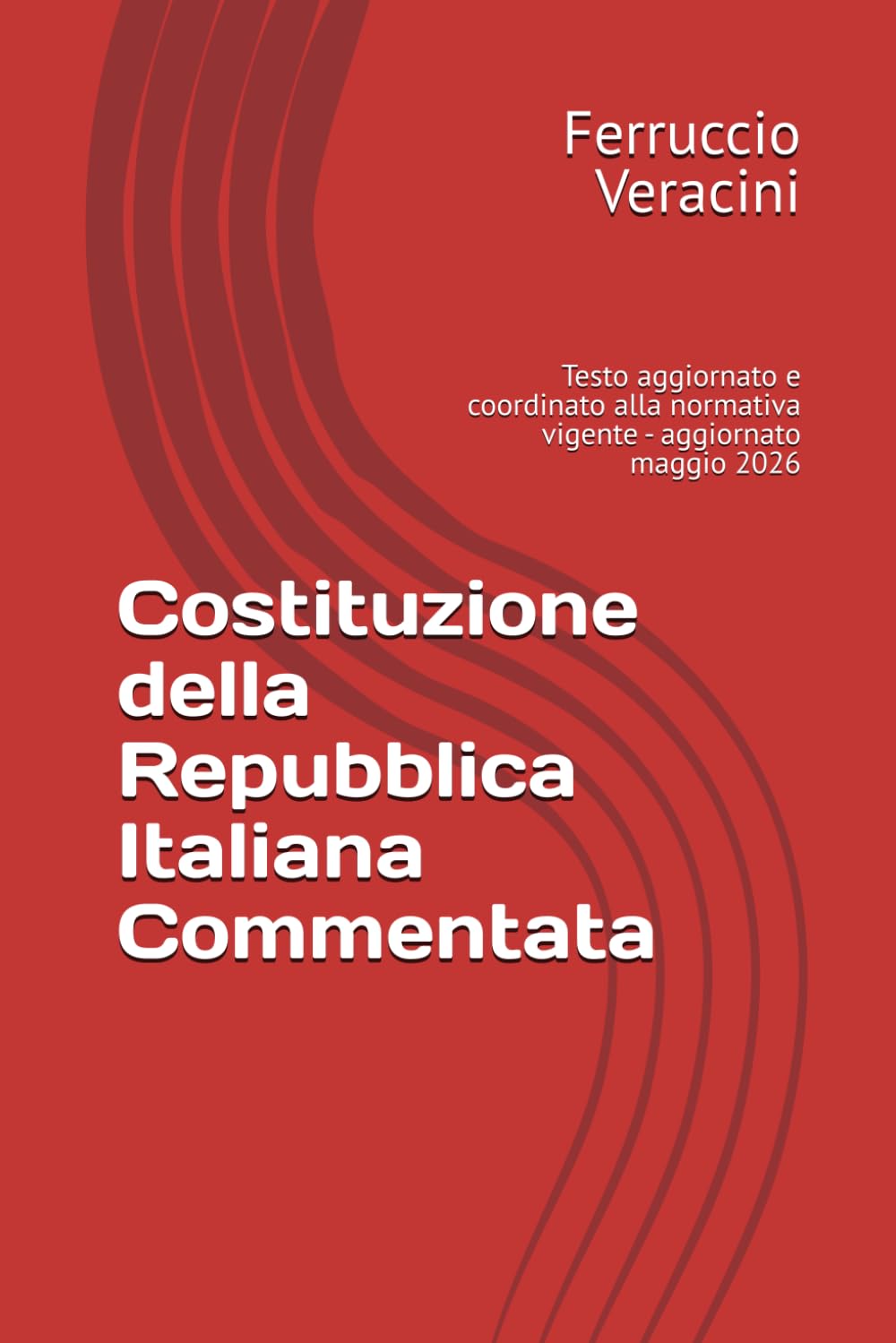 Costituzione della Repubblica Italiana Commentata: Testo aggiornato e coordinato alla normativa vigente - aggiornato maggio 2026