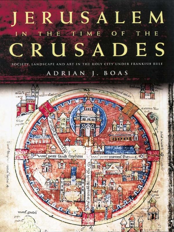 Jerusalem in the Time of the Crusades: Society, Landscape and Art in the Holy City under Frankish Rule      1st Edition, Kindle Edition