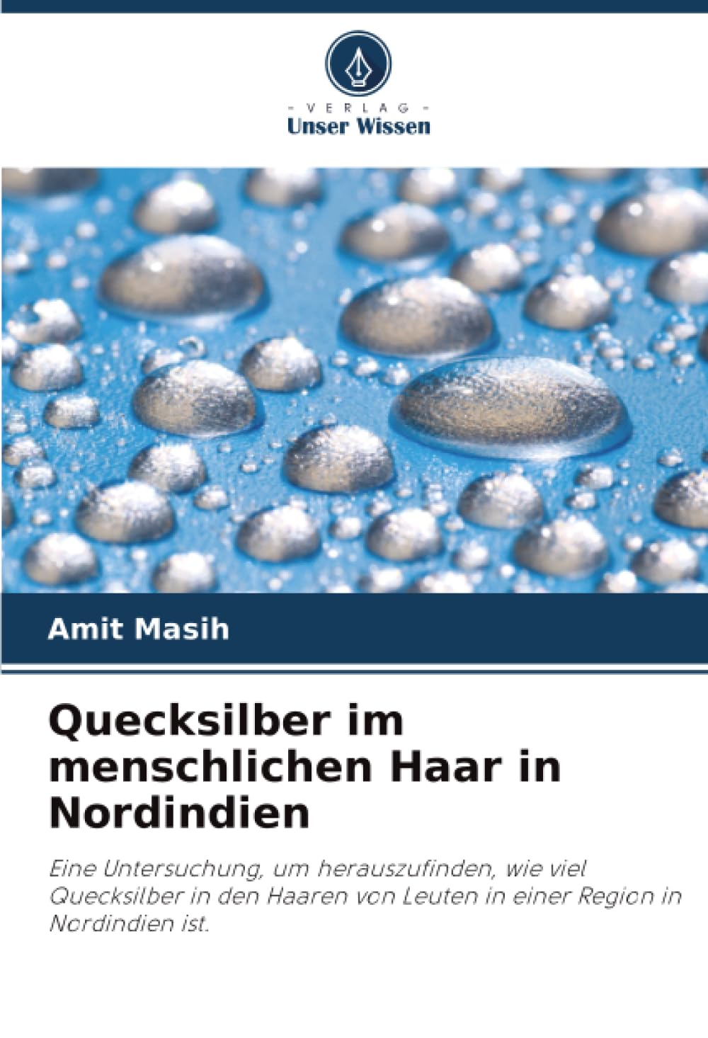 Quecksilber im menschlichen Haar in Nordindien: Eine Untersuchung, um herauszufinden, wie viel Quecksilber in den Haaren von Leuten in einer Region in Nordindien ist.