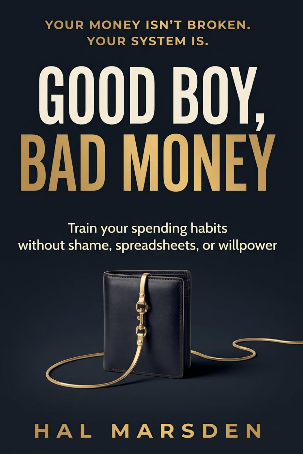 Good Boy, Bad Money: How to Train Your Spending Habits Without Shame, Spreadsheets, or Willpower