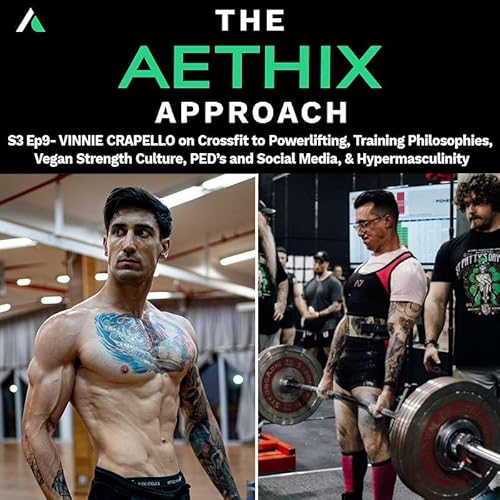 S3:E9 &ndash; TAA-S03Ep09 - VINNIE CRAPELLO on Crossfit to Powerlifting, Training Philosophies, Vegan Strength Culture, PED&rsquo;s and Social Media, & Hypermasculinity
