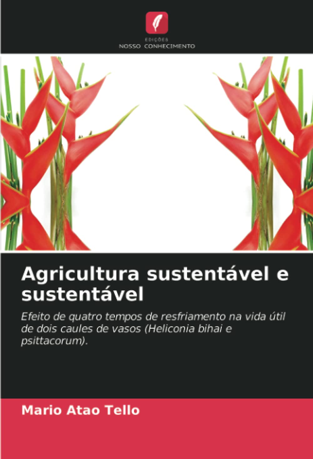 Agricultura sustentável e sustentável: Efeito de quatro tempos de resfriamento na vida útil de dois caules de vasos (Heliconia bihai e psittacorum). (Portuguese Edition)