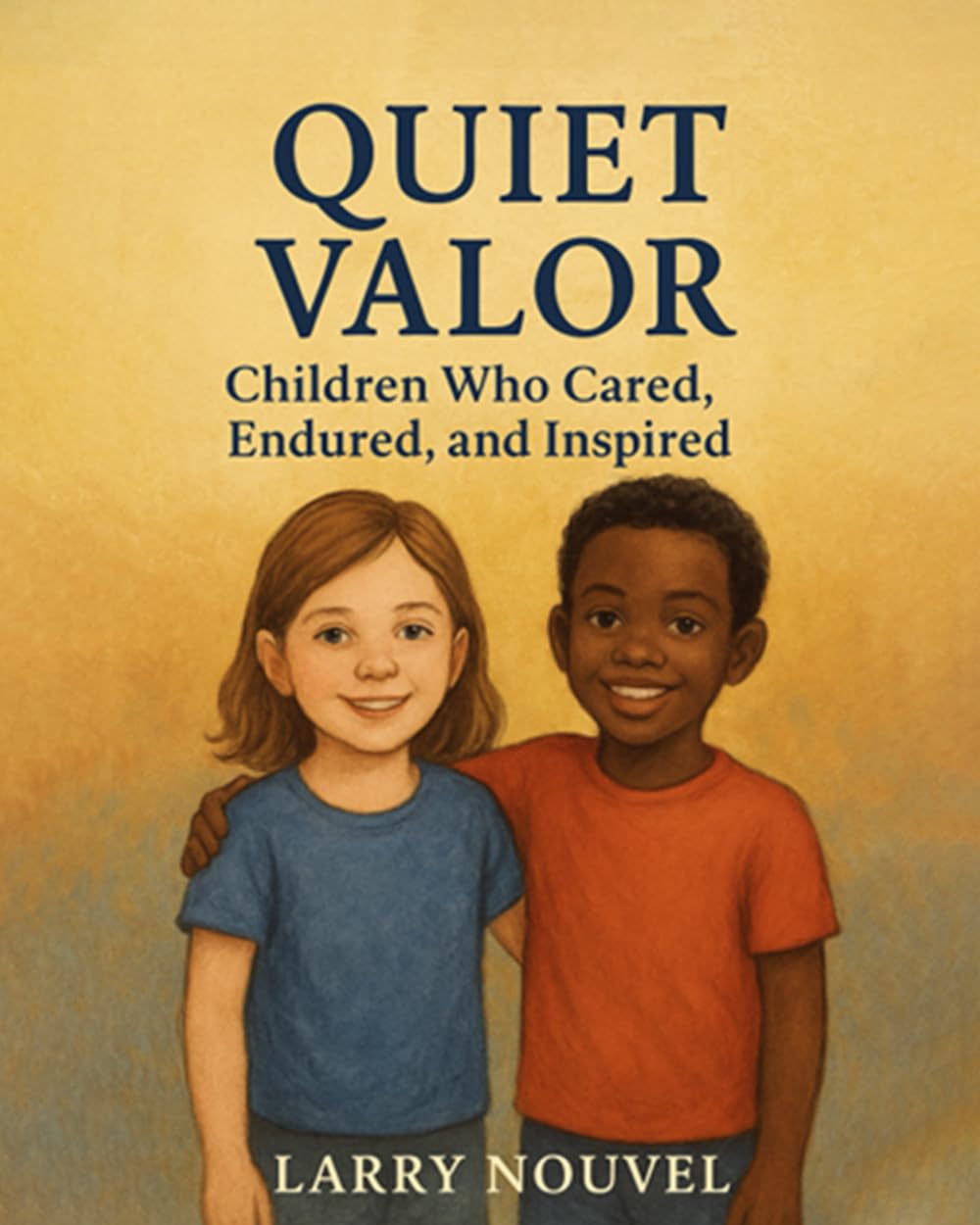 Quiet Valor: Children Who Cared, Endured, and Inspired