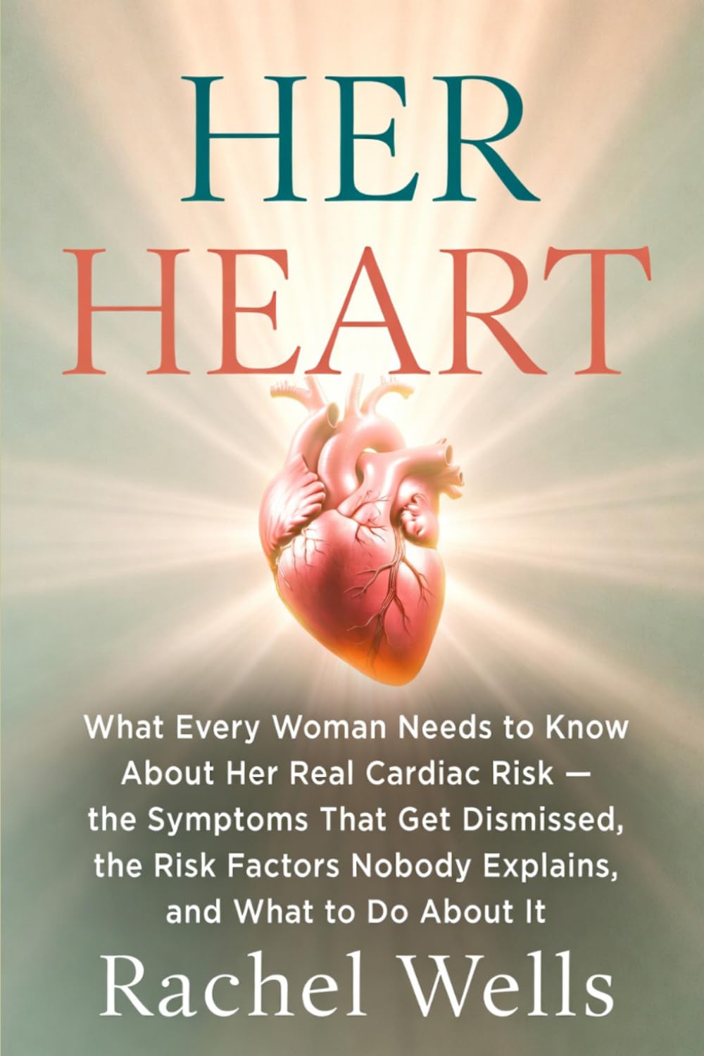Her Heart: What Every Woman Needs to Know About Her Real Cardiac Risk —the Symptoms That Get Dismissed, the Risk Factors Nobody Explains, and What to Do About It