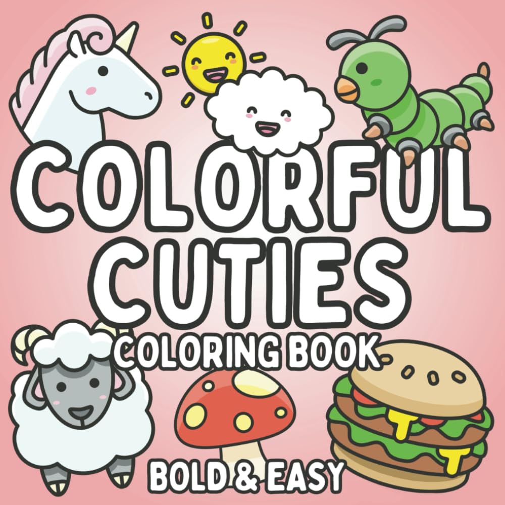 Colorful Cuties Bold & Easy Coloring Book: 52 Big & Simple Illustrations for Adult and Kids, Perfect for Alcohol Markers & Anxiety Relief (Bold & Easy Cuties)