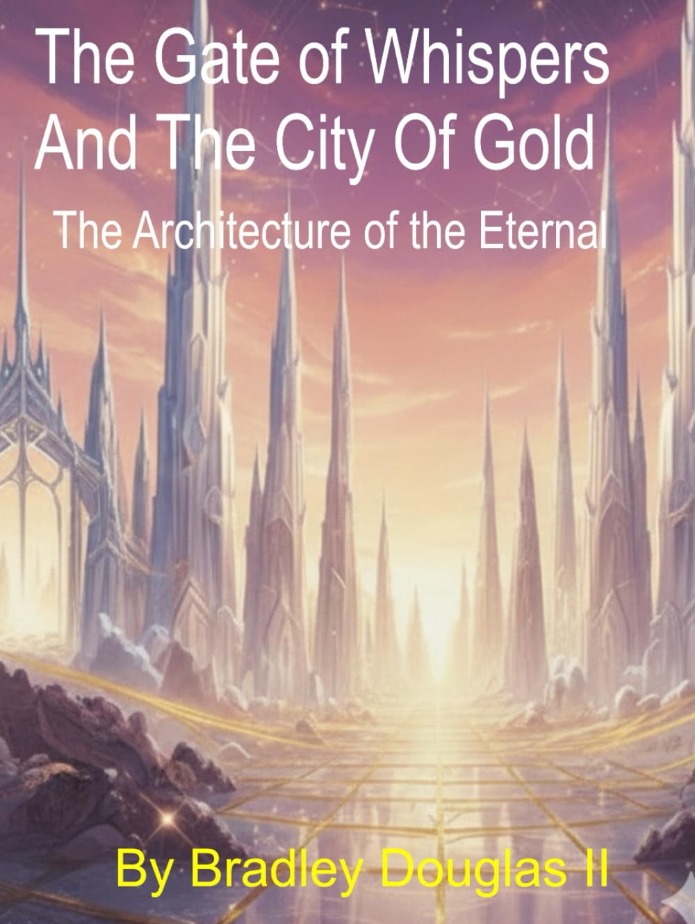 The Gate of Whispers And The City Of Gold: The Architecture Of The Eternal (The Shadow In The Night Saga)