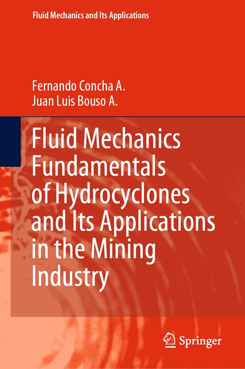 Fluid Mechanics Fundamentals of Hydrocyclones and Its Applications in the Mining Industry (Fluid Mechanics and Its Applications Book 126)      Kindle Edition