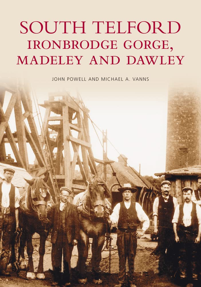 South Telford Ironbridge Gorge, Madeley and Dawley: Images... - Vanns, Michael