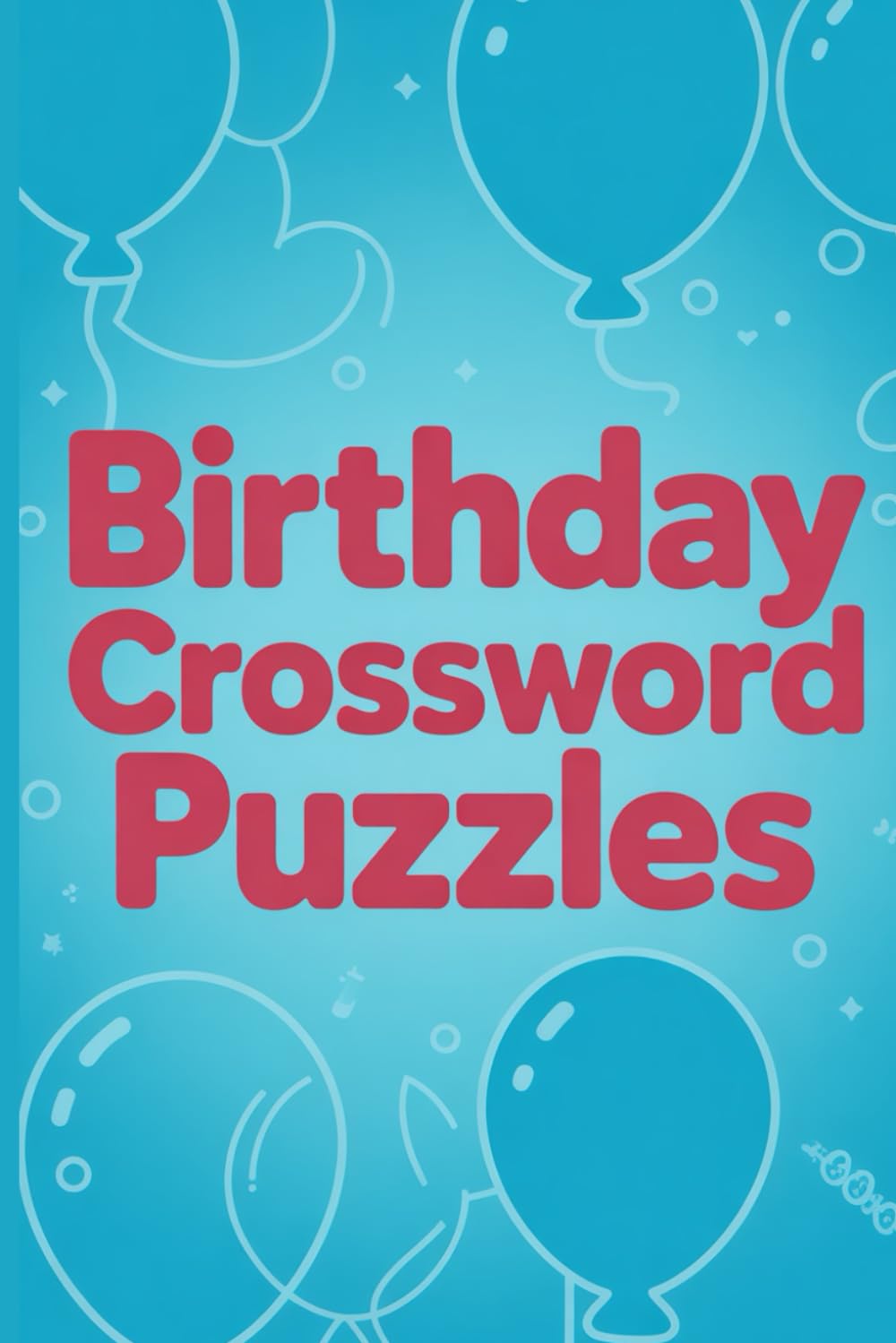 Birthday Crossword Puzzles: 60 Festive Puzzles for Celebrations | Party Games & Gift Entertainment