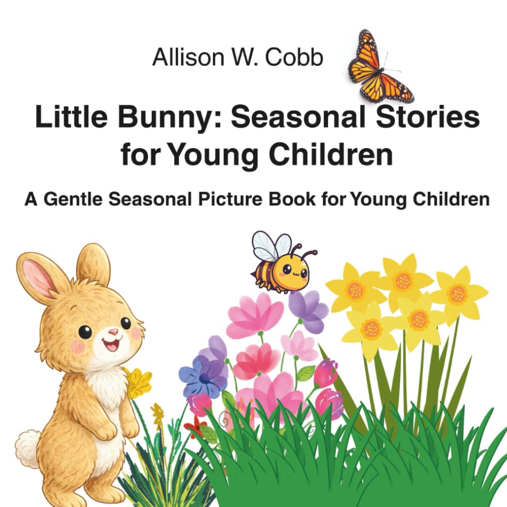 Little Bunny: Seasonal Stories for Young Children.: Three Springtime Stories for Read-Aloud and Early Language Exposure (Ages 3–6) (Little Bunny Stories)