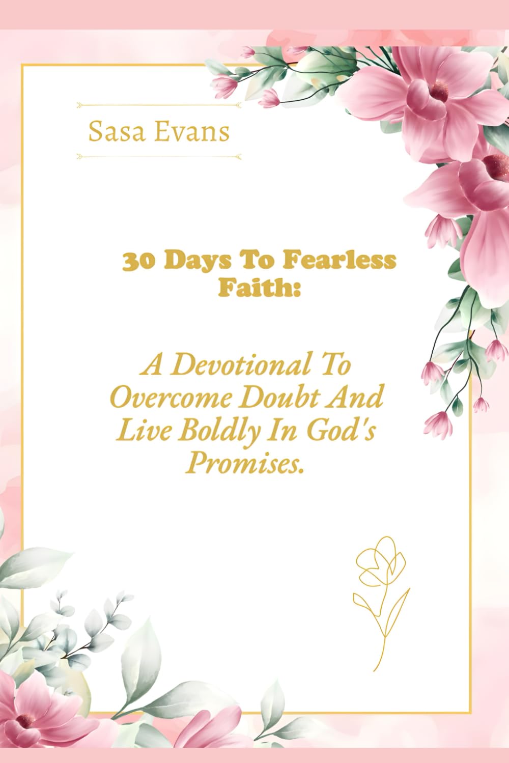 30 Days to Fearless Faith: A Devotional to Overcome Doubt and Live Boldly in God’s Promises