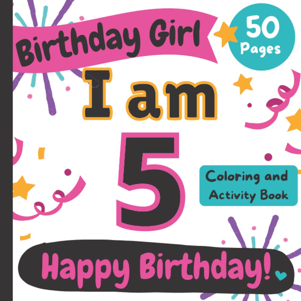 Birthday Girl: I am 5: Happy Birthday Coloring and Activity Book (Happy Birthday Coloring and Activity Books for Kids)