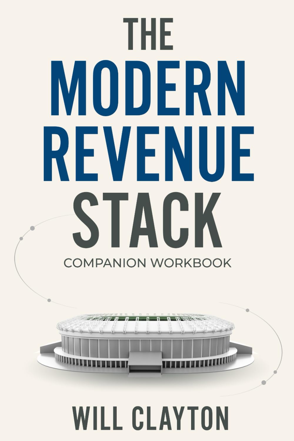 The Modern Revenue Stack Companion Workbook: Case Studies and Exercises to Apply Front Office Strategy