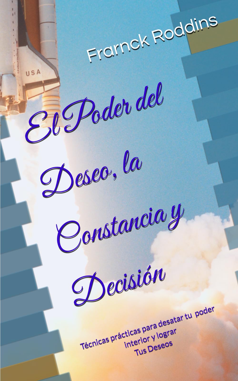 El Poder del Deseo, la Constancia y Decisión: Técnicas prácticas para lograr tus sueños