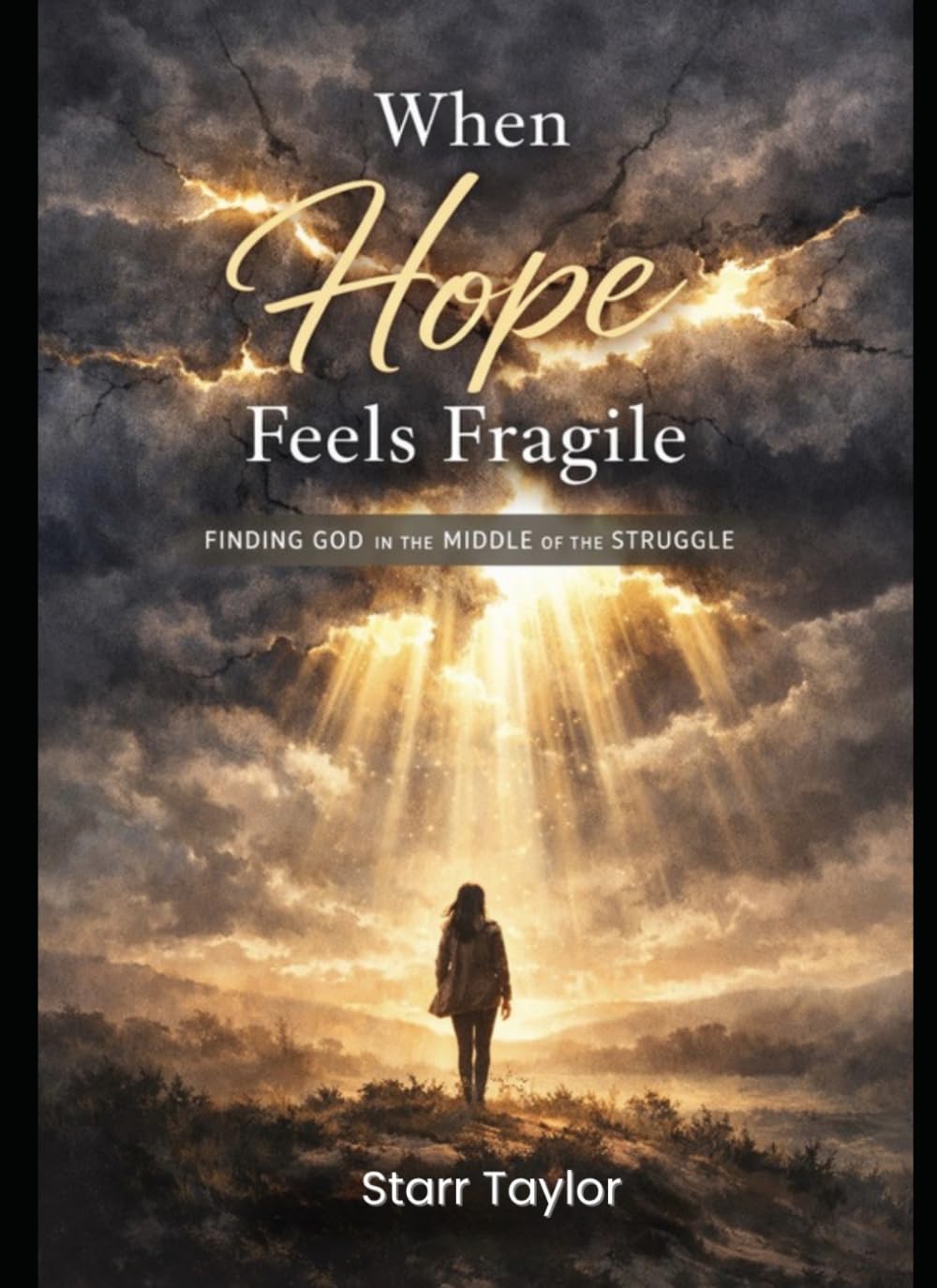 When Hope Feels Fragile: FINDING GOD in the MIDDLE of the STRUGGLE