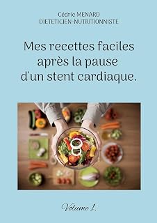 Mes recettes faciles après la pause d'un stent cardiaque. (French Edition)