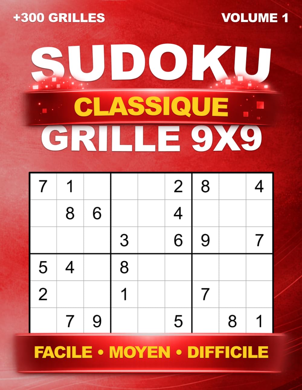 Sudoku Classique : +300 grilles uniques en 9x9 – Niveau Facile, Moyen et Difficile, avec solutions – Volume 1