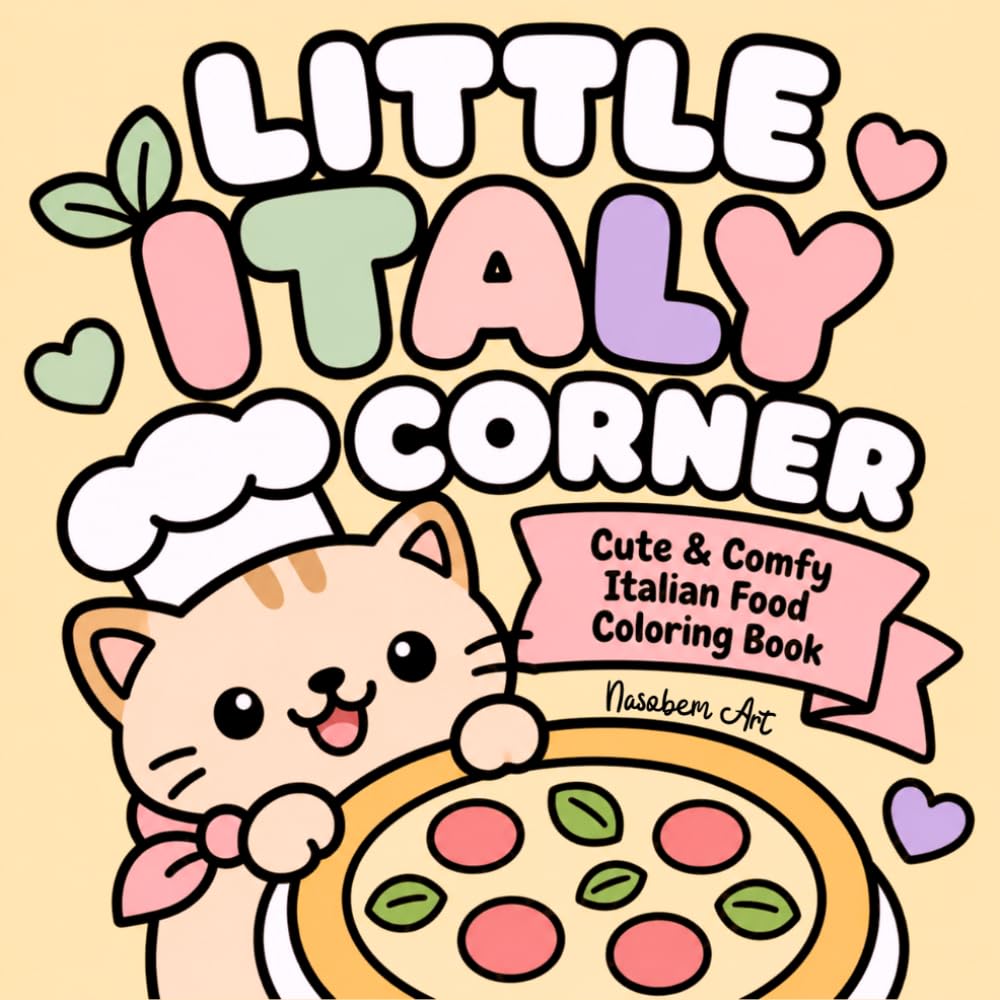 LITTLE ITALY CORNER: Cute & Comfy Italian Food Coloring Book: Dolce Vita Coloring Book with Cozy Pizza, Pasta, Gelato and Kawaii Food Designs for Adults and Teens