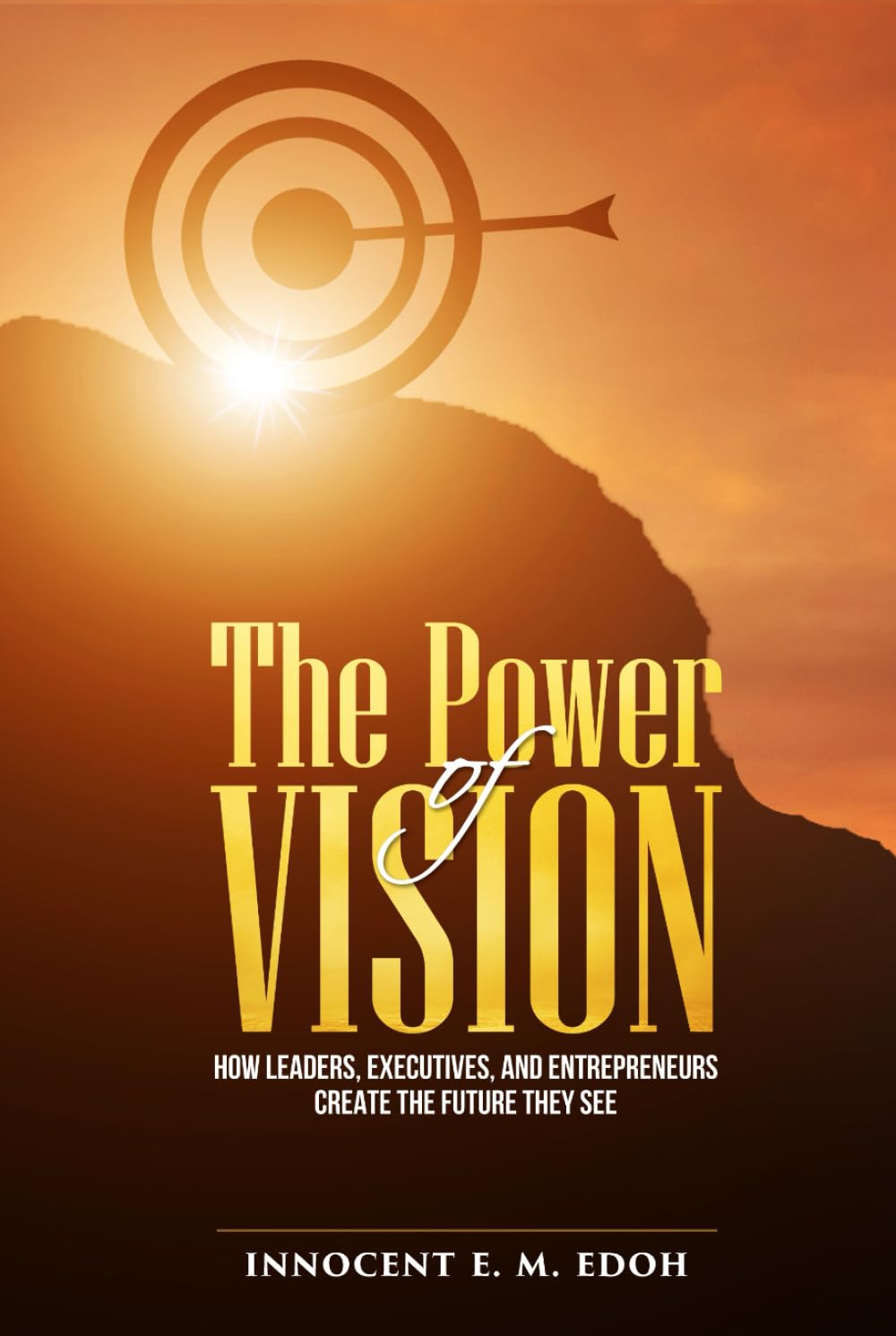 The Power of Vision: How Leaders, Executives, and Entrepreneurs Create the Future They See