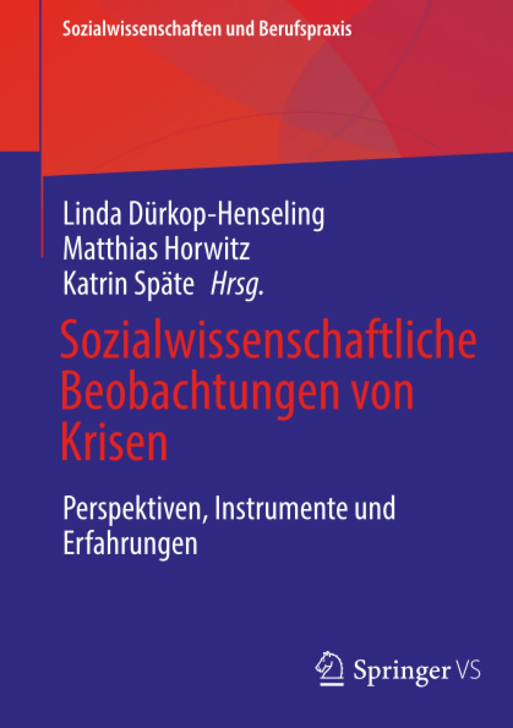 Sozialwissenschaftliche Beobachtungen von Krisen: Perspektiven, Instrumente und Erfahrungen (Sozialwissenschaften und Berufspraxis)