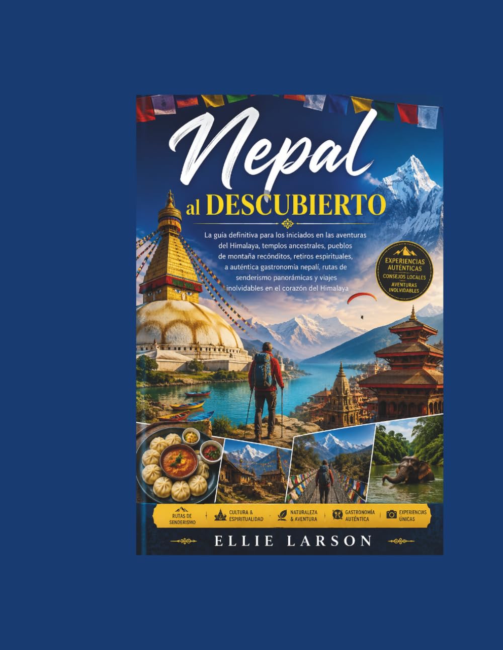 Nepal al descubierto: La guía definitiva para los iniciados en las aventuras del Himalaya, templos ancestrales, pueblos de montaña recónditos, retiros ... panorámicas y viajes inolvidables en el