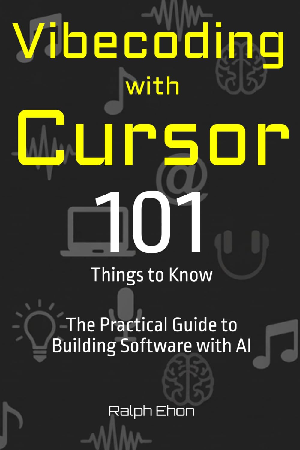 Vibecoding with Cursor - 101 Things to Know: The Practical Guide to Building Software with AI