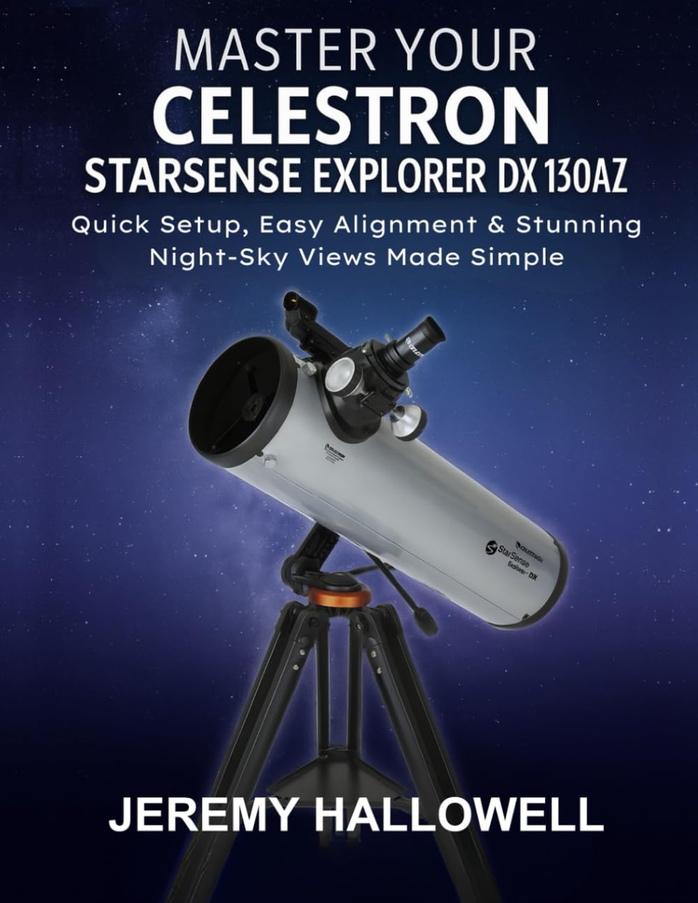 Master Your Celestron StarSense Explorer DX 130AZ: Quick Setup, Easy Alignment & Stunning Night-Sky Views Made Simple