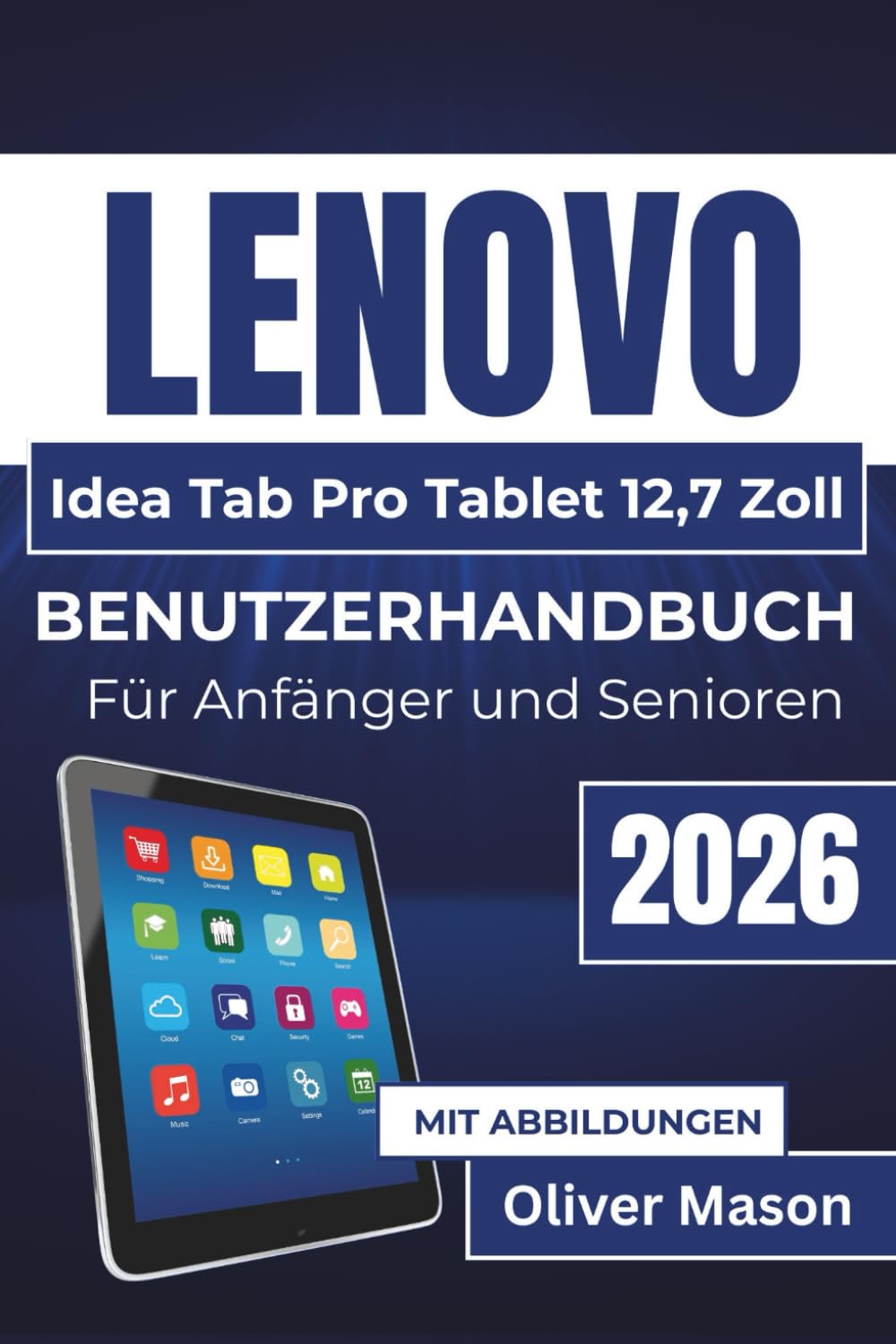 LENOVO Idea Tab Pro Tablet 12,7 Zoll BENUTZERHANDBUCH Für Anfänger und Senioren 2026: Produktivitätstools, Multimedia-Funktionen, Kindersicherung, ... reibungslose Leistung und sicheren Betrieb