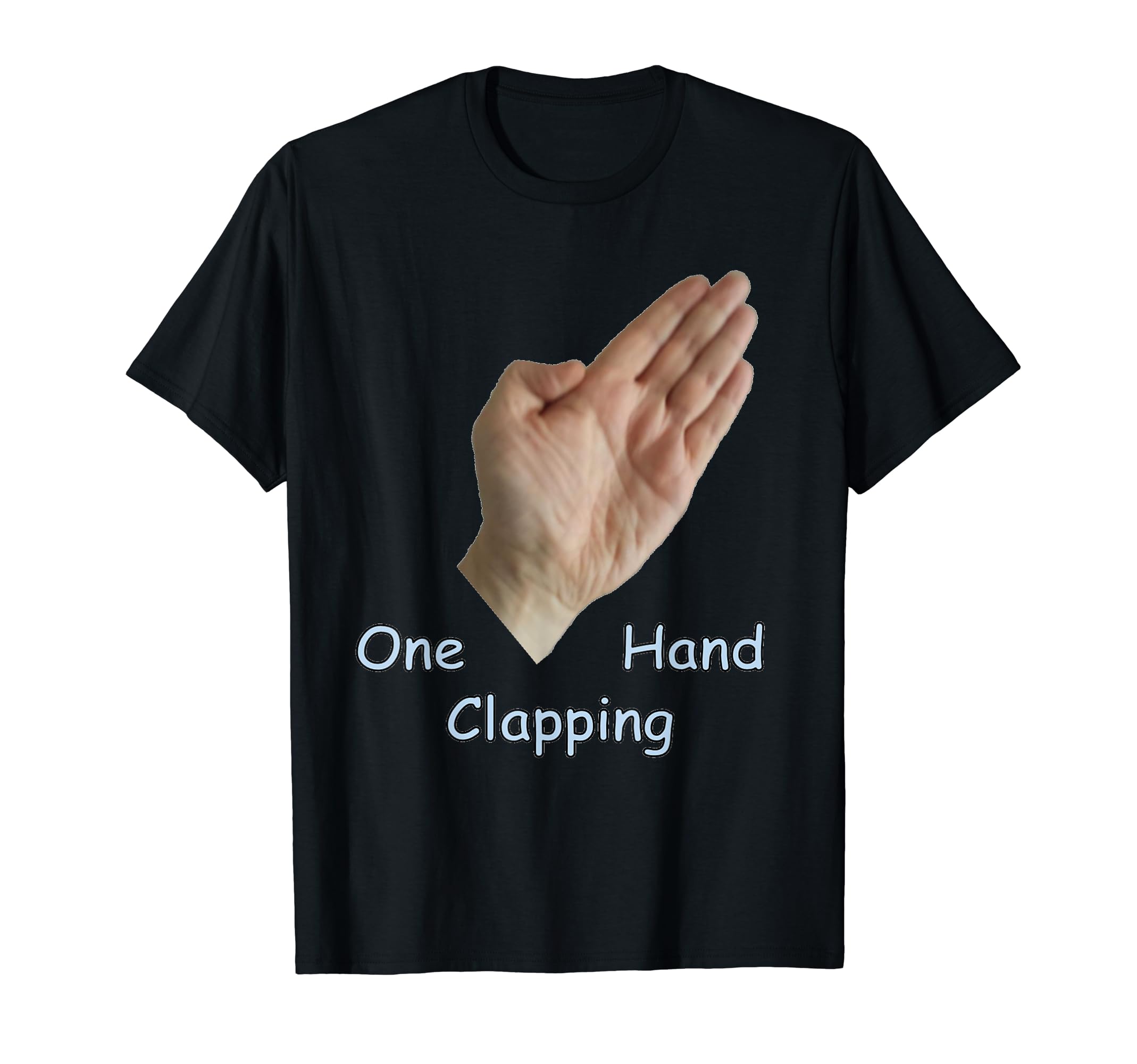 Buddhism One Hand Clapping More Zen AnythingExistentialist Palm to Peaceful Hand Shirt T-Shirt