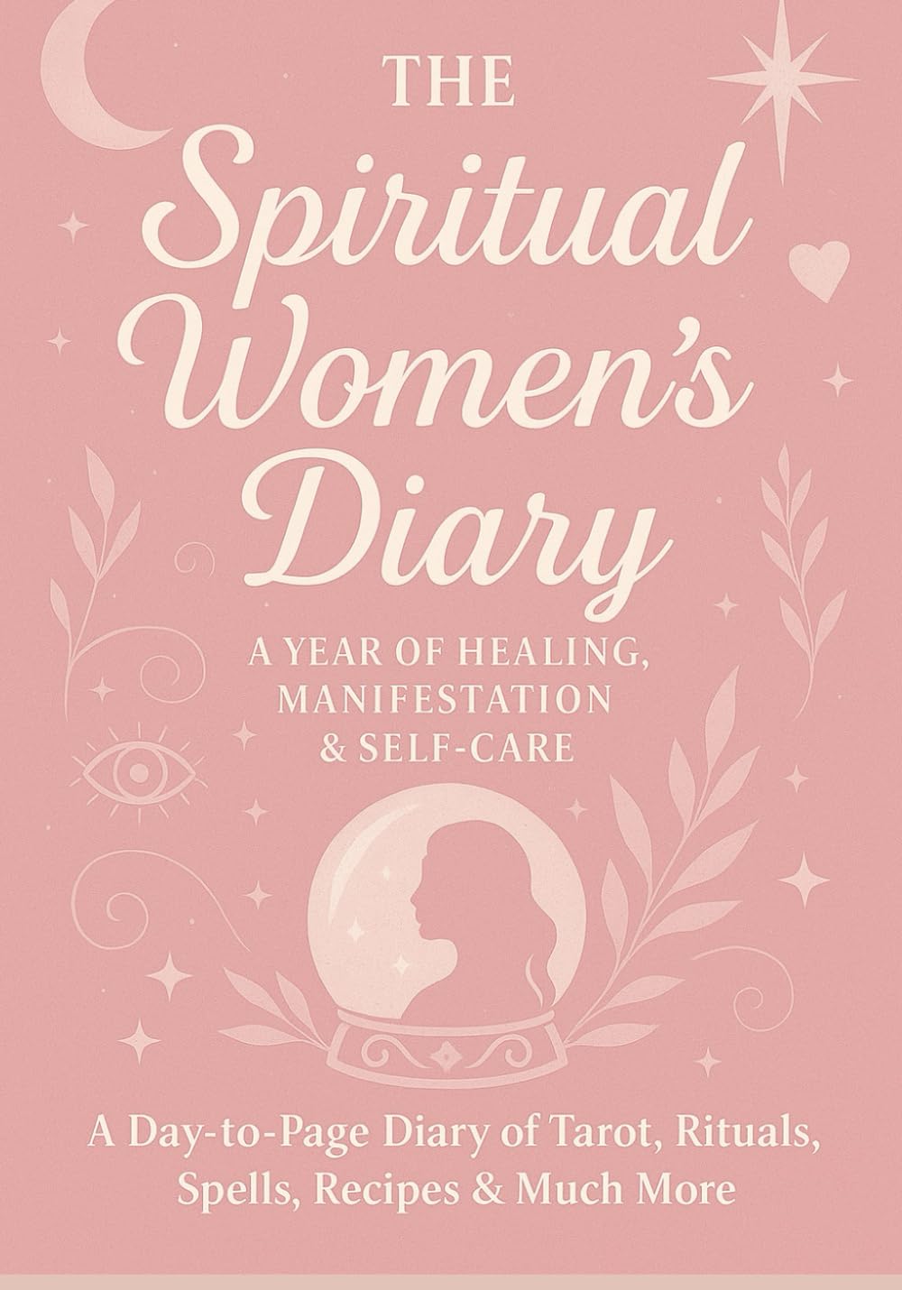 The Spiritual Women's Dairy: A year of healing manifestation and self care